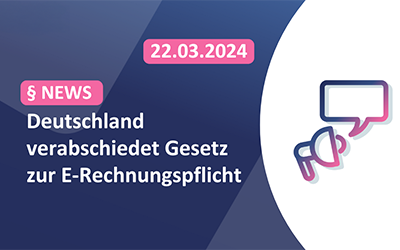 Gesetz zur E‑Rechnungspflicht in Deutsch­land final verabschiedet